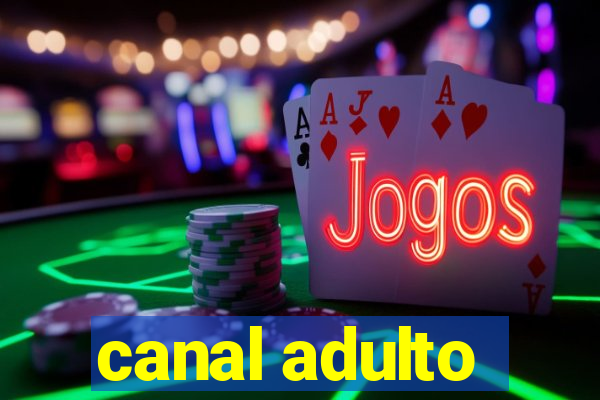 canal adulto